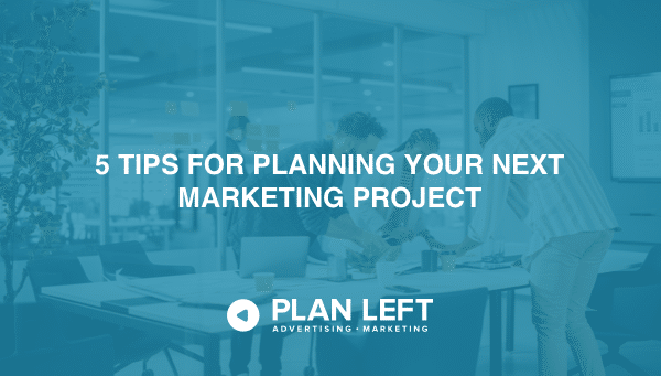 5 Tips for Planning Your Next Marketing Project