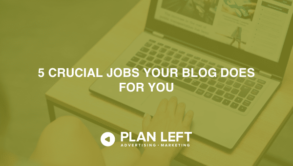 5 crucial jobs your blog does for you