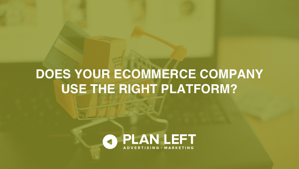 Does Your Ecommerce Company Use the Right Platform?