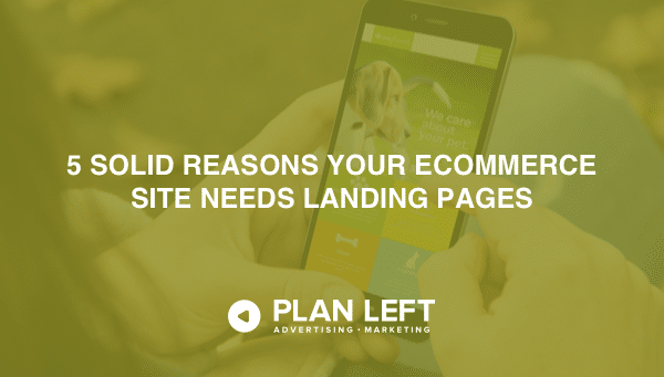 5 Solid Reasons Your Ecommerce Site Needs Landing Pages
