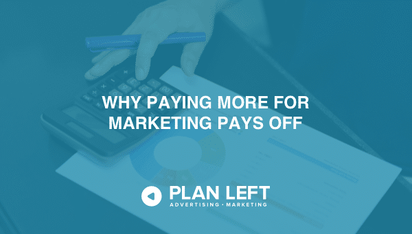 Why Paying More for Marketing Pays Off