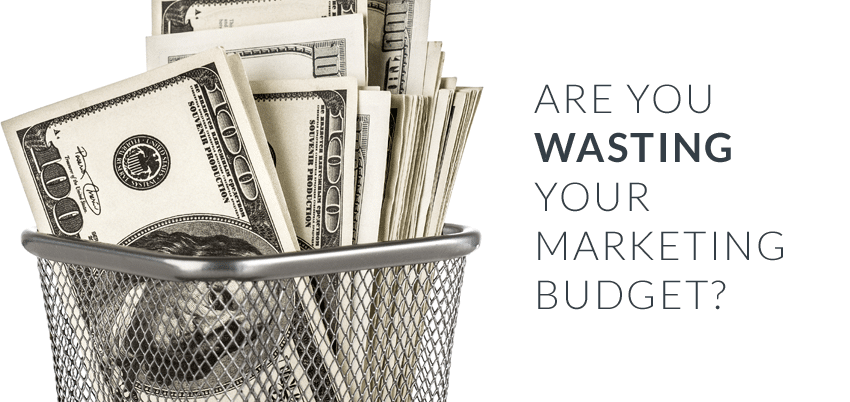 Are You Wasting Your Marketing Budget