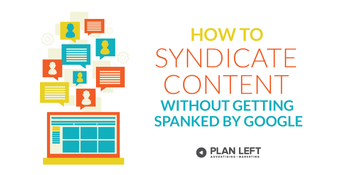 How to Syndicate Content Without Getting Spanked by Google