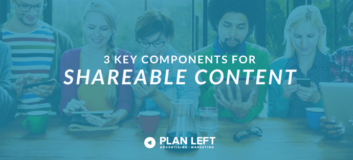 3 Key Components for Shareable Content