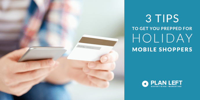 3 Tips to get you prepped for holiday mobile shoppers