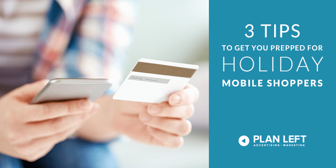 3 Tips to Get You Prepped for Holiday Mobile Shoppers