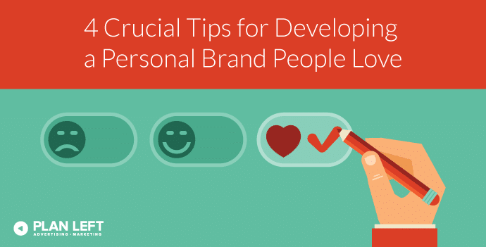 4 Crucial Tips for Developing a Personal Brand People Love