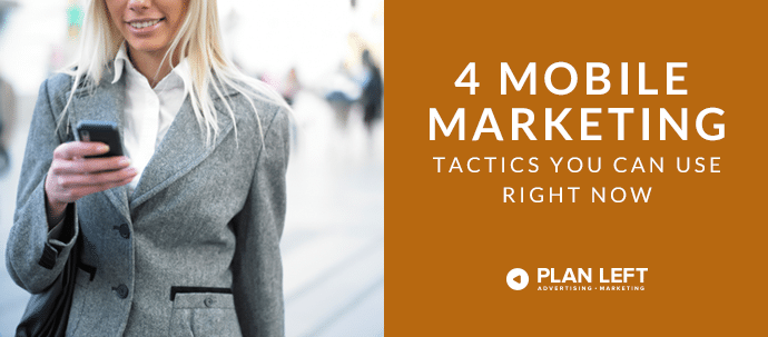 4 Mobile Marketing Tactics You Can Use Right Now
