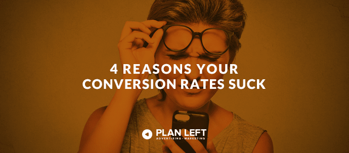 4 Reasons Your Conversion Rates Suck