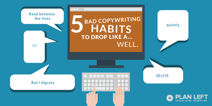 5 Bad Copywriting Habits to Drop Like a… Well.