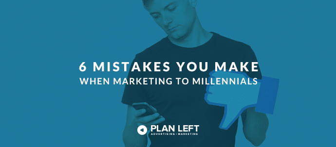 6 Mistakes You Make When Marketing to Millennials