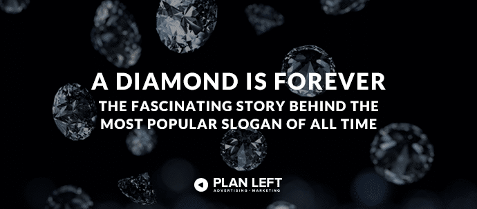 A Diamond is Forever - The Fascinating Story Behind the Most Popular Slogan of All Time