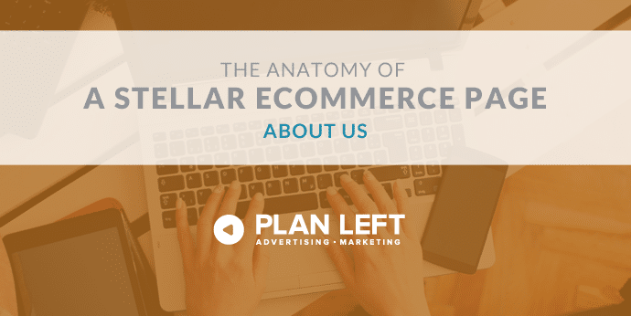 The Anatomy of a Stellar Ecommerce Website: About Us