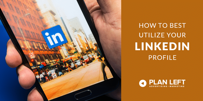 How to Best Utilize Your LinkedIn Profile.