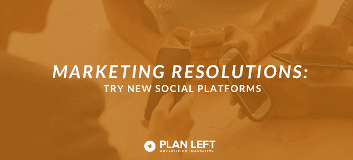 Marketing Resolutions: Try New Social Platforms