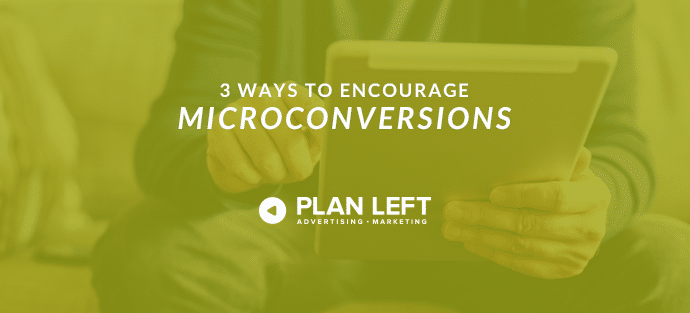 3 Ways to Encourage Microconversions