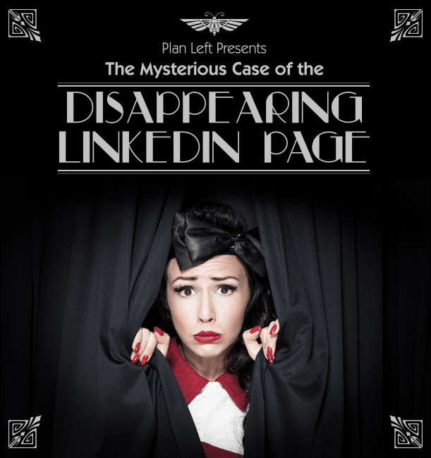 Plan Left Presents: The Mysterious Case of the Disappearing LinkedIn Company Page