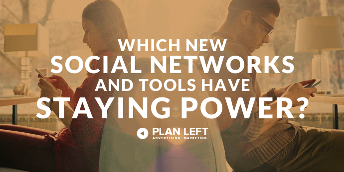 Which New Social Networks and Tools Have Staying Power