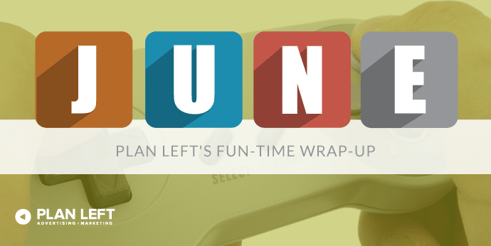 June Plan Left's Fun Time Wrap Up