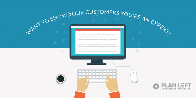 Want to Show Your Customers You’re an Expert? Time to Blog!