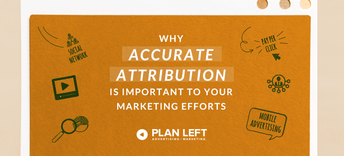 Why Accurate Attribution Is Important to Your Marketing Efforts