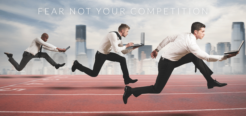 Fear Not Your Competition
