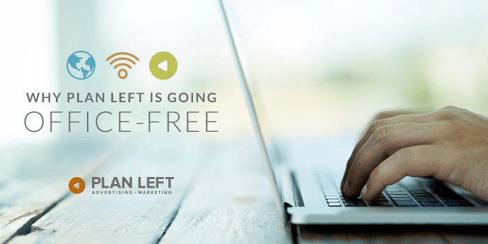 Why Plan Left is Going Office-Free