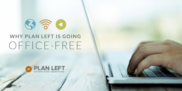 Why Plan Left Is Going Office-Free