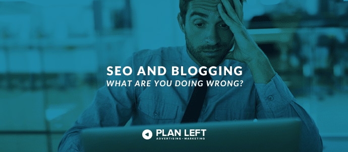 SEO and Blogging: What Are You Doing Wrong?