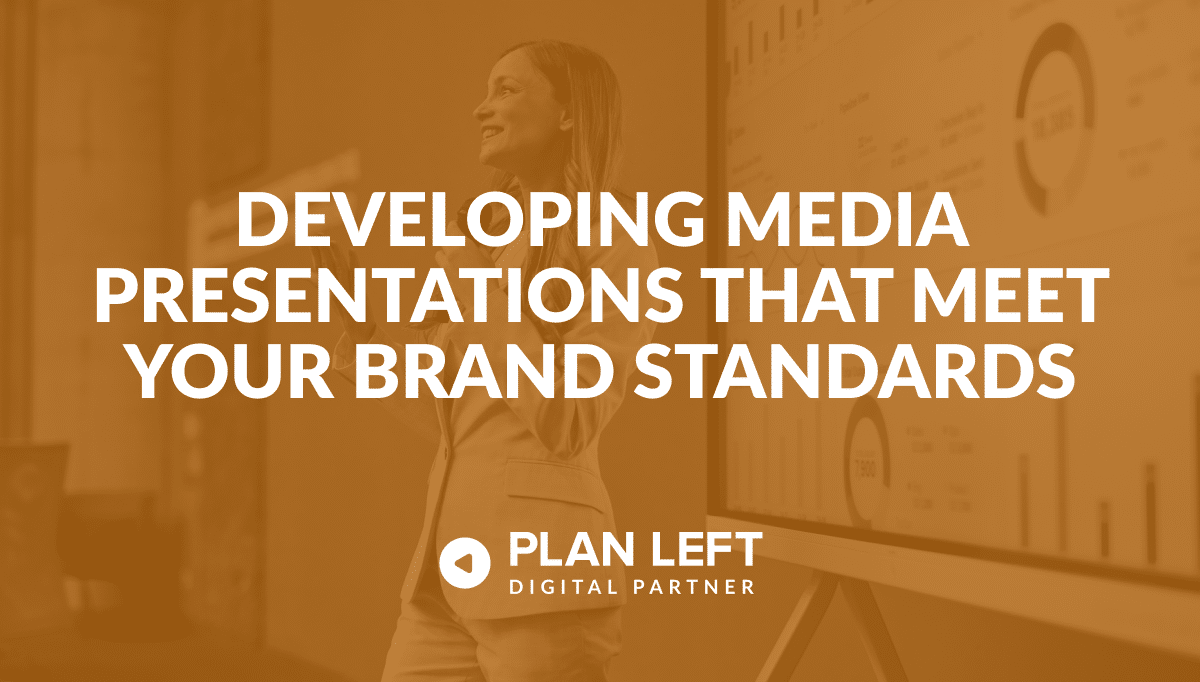 Developing Media Presentations That Meet Your Brand Standards