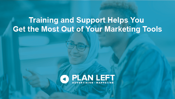 Training and support helps you get the most of your marketing tools