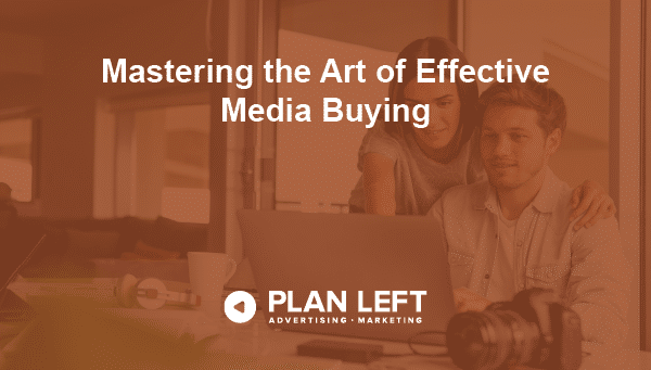 Mastering the Art of Effective Media Buying