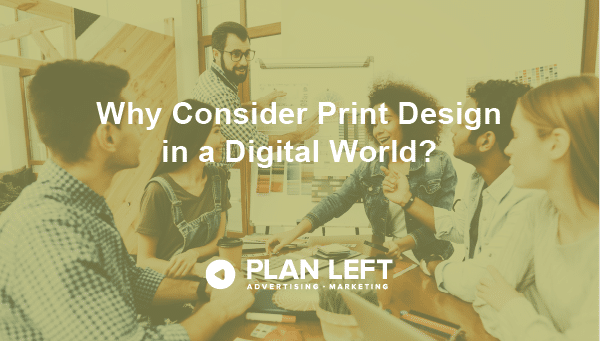 Why consider print design in a digital world