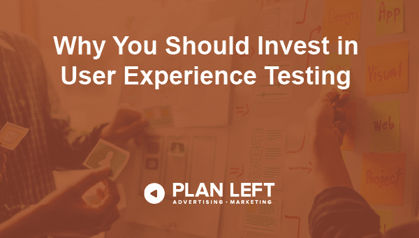 Why You Should Invest in User Experience Testing