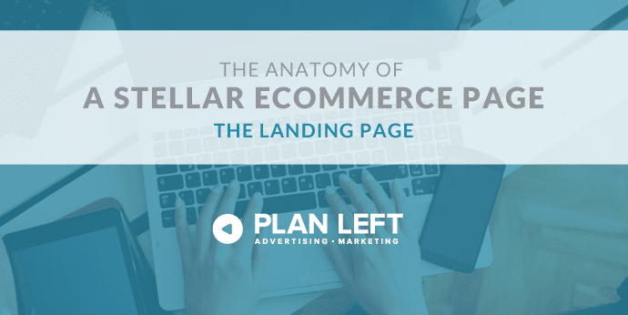 The Anatomy of a Stellar Ecommerce Page: The Landing Page