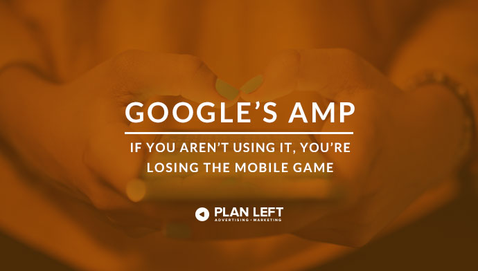 Google’s AMP: If You’re Not Using It, You’re Losing the Mobile Game