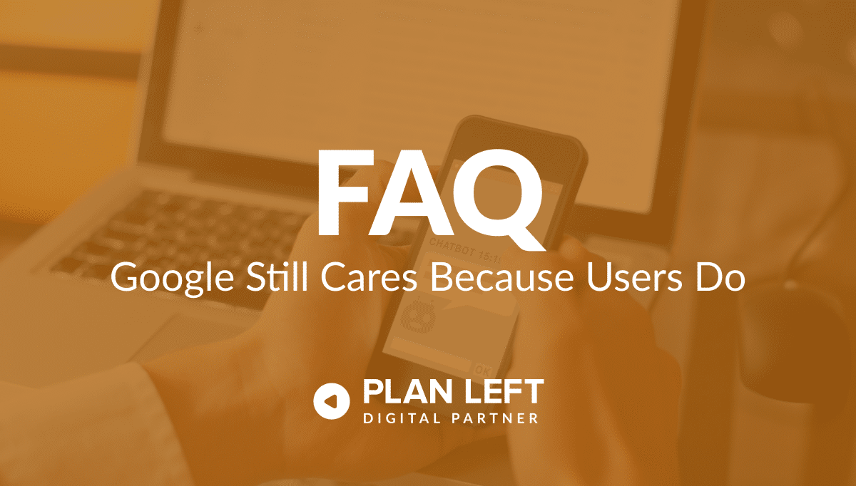 FAQ - Google Still Care Because Users Do in white font with orange overlay on background image.