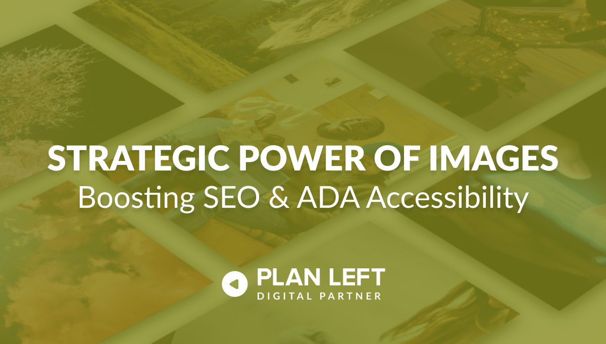 Strategic Power of Images - Boosting SEO and ADA Accessibility, in white font with an image behind a green overlay.