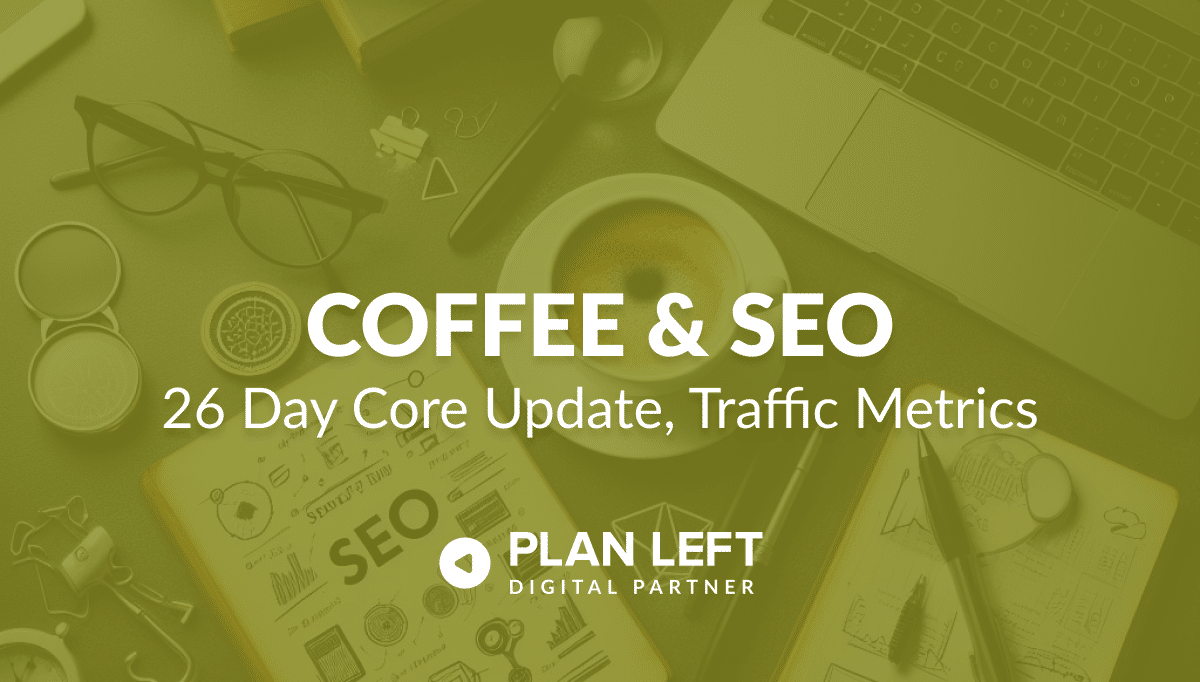 Search Quality Guide – 26 Day Core Update – Traffic Metrics