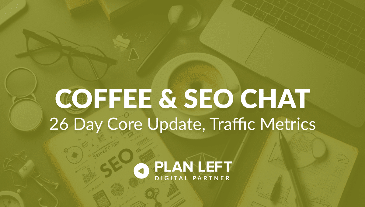 Coffee & SEO Chat 26 Day Core Update, Traffic Metrics in white font with a background image and green overlay.