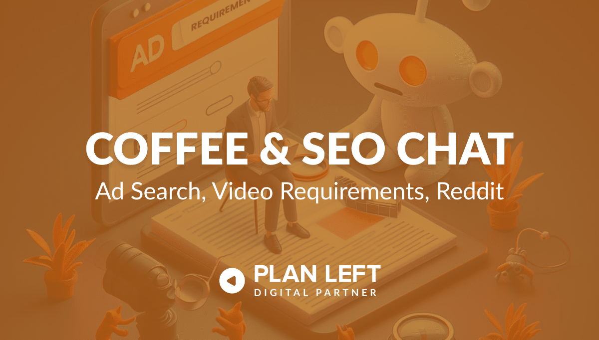Coffee and SEO Chat - Ad Search, Video Requirements, Reddit in white font with a cartoon style background with orange overlay.