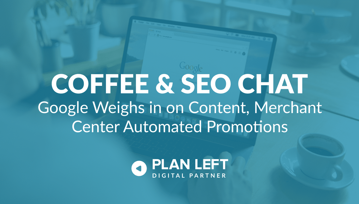 Coffee & SEO Chat Google Weighs in on Content, Merchant Center Automated Promotions in white font on a blue background.