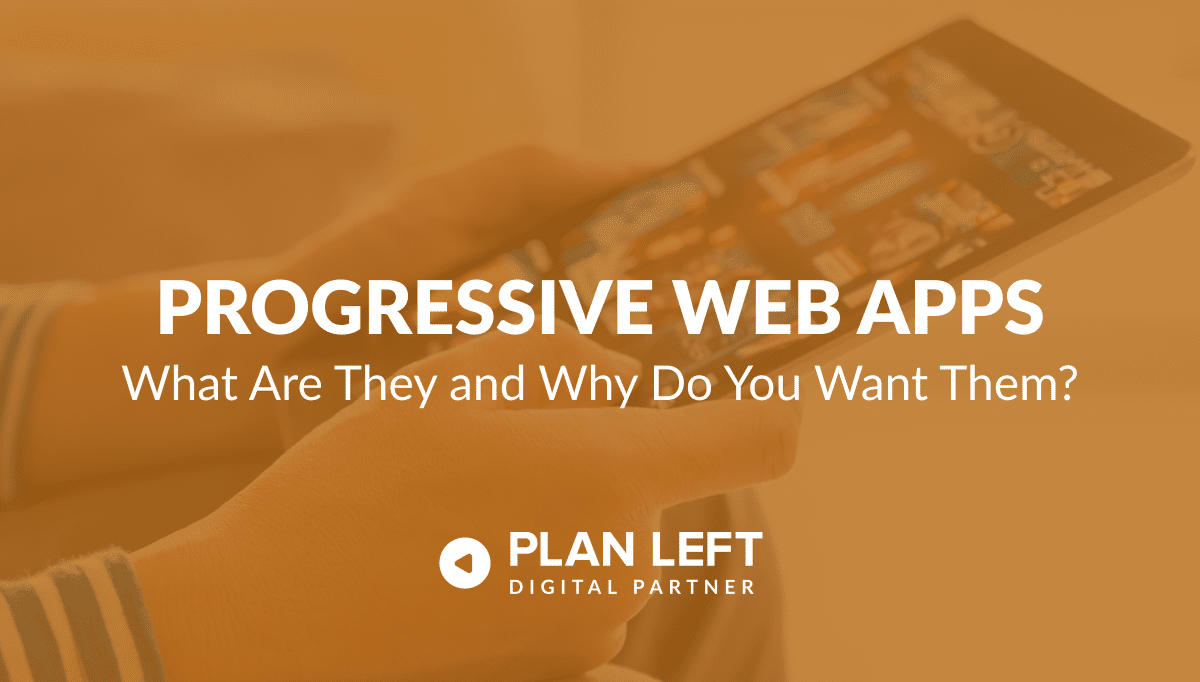 Progressive Web Apps - What Are They and Why Do You Want Them? in white font with an orange overlay background image.
