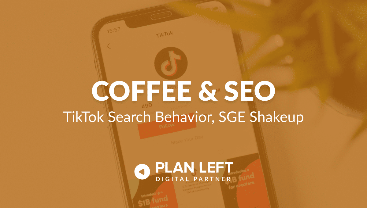 Coffee & SEO – TikTok Search Behavior, SGE Shakeup