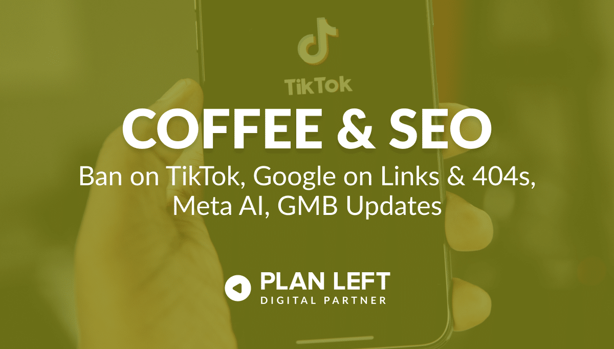 Ban on TikTok, Google on Links & 404s, Meta AI, GMB Updates
