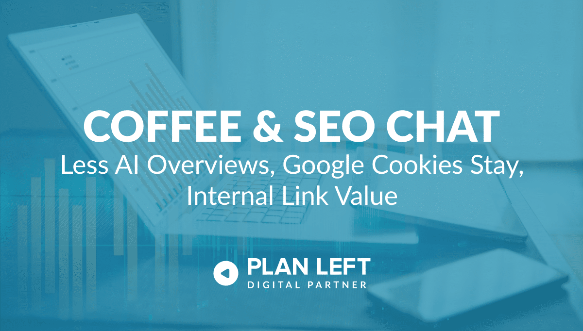 Less AI Overviews, Google Cookies Stay, Internal Link Value