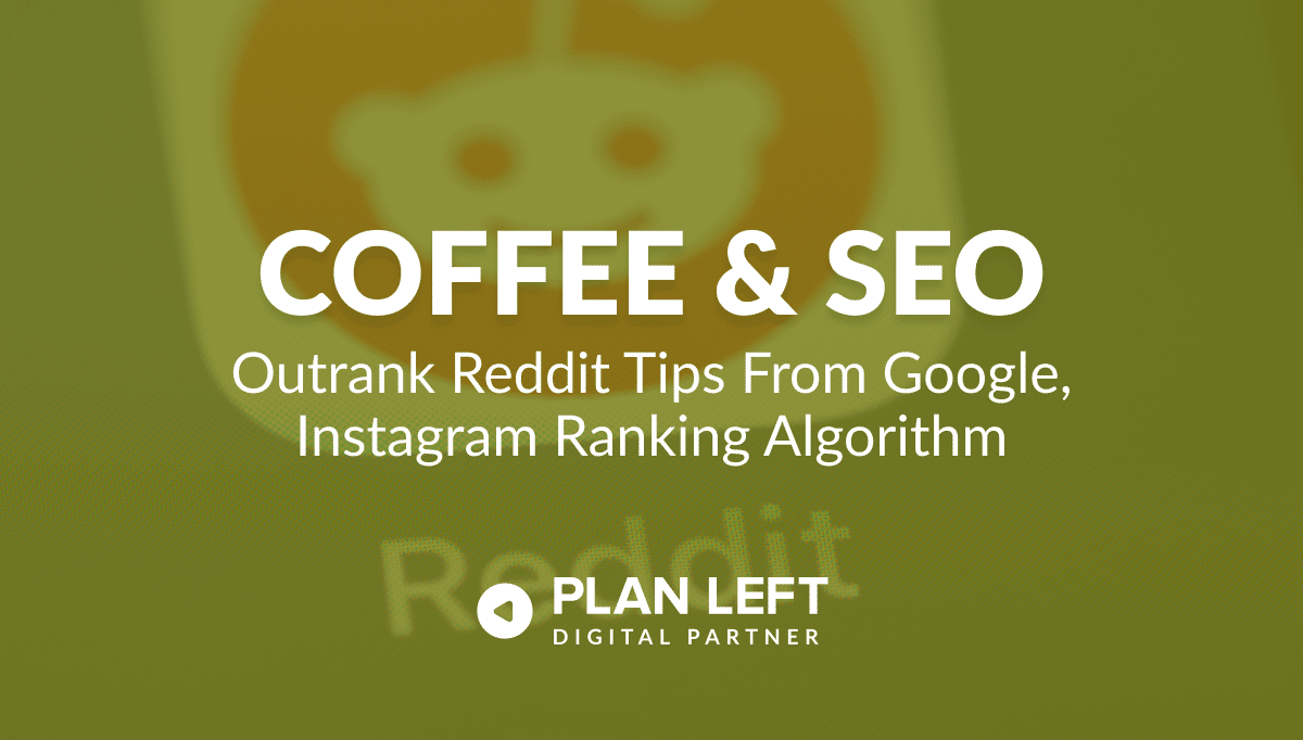 Outrank Reddit Tips From Google, Instagram Ranking Algorithm