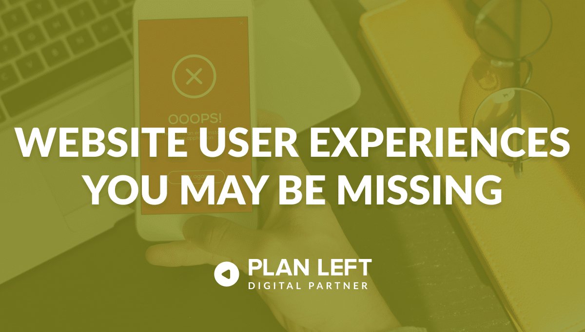 Website User Experiences You May Be Missing