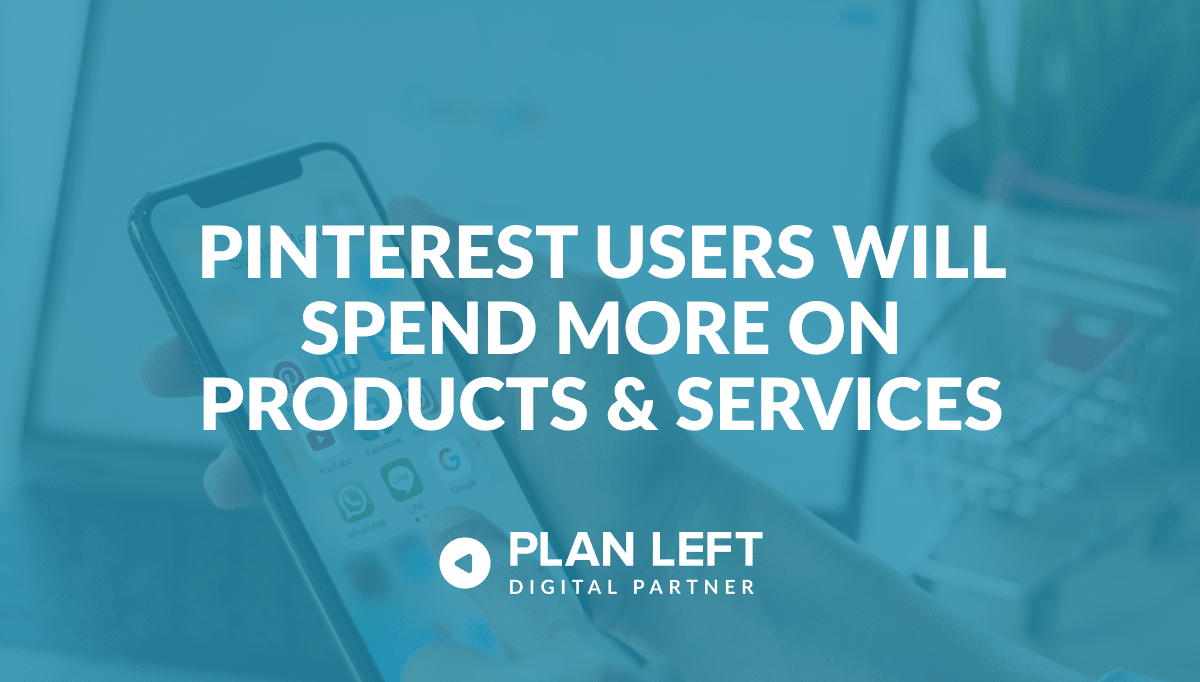 Pinterest Users Will Spend More on Products & Services