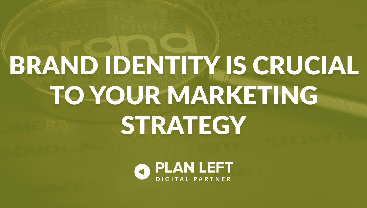 Brand Identity Is Crucial to Your Marketing Strategy